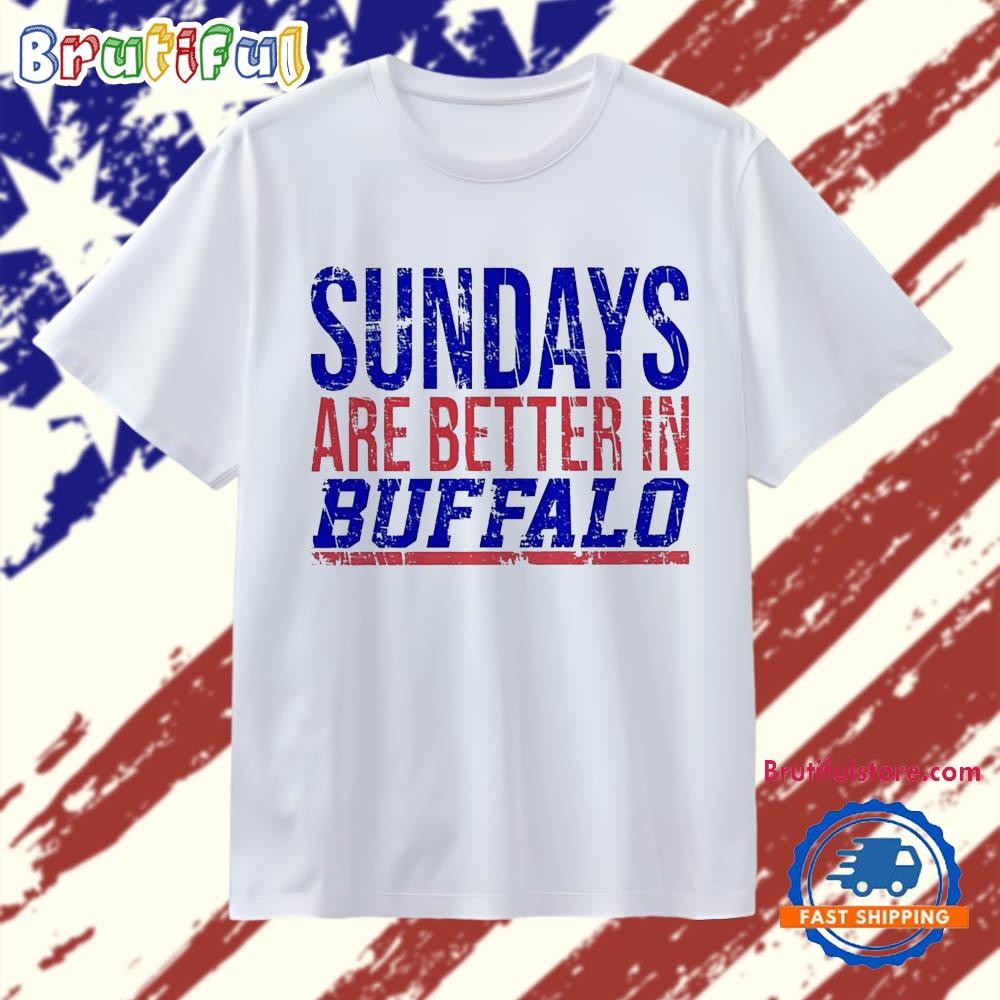 Sundays are better in Buffalo Bills T Shirt