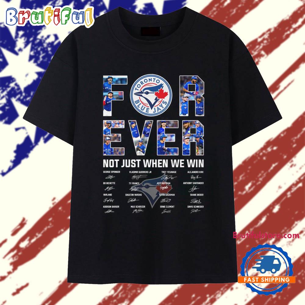 Toronto Blue Jays Forever Not Just When We Win Signature 2025 T Shirt