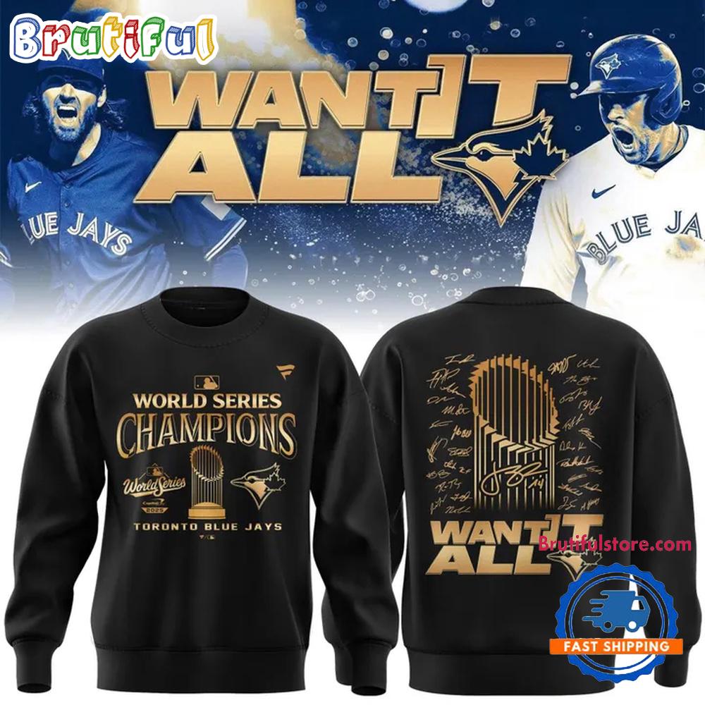 Toronto Blue Jays World Series Champions 2025 Want It All Sweatshirt