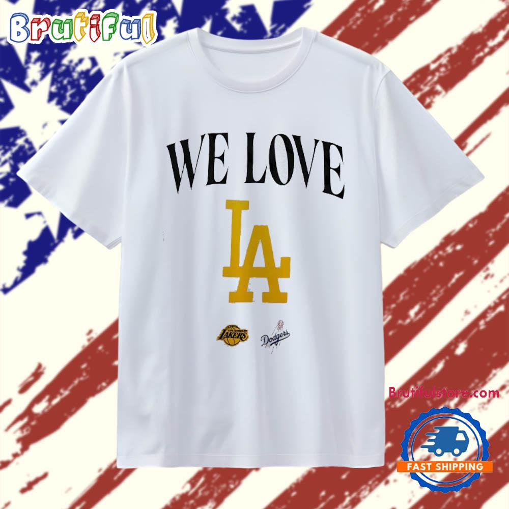 We Love LA Los Angeles Dodgers and Los Angeles Lakers T Shirt
