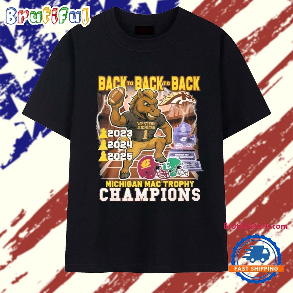 Western Michigan Broncos Michigan Mac Trophy Champions 2025 Back To Back To Back T Shirt