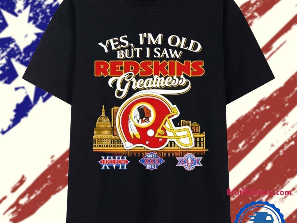 Yes I'm old but I saw Washington Redskins greatness T Shirt