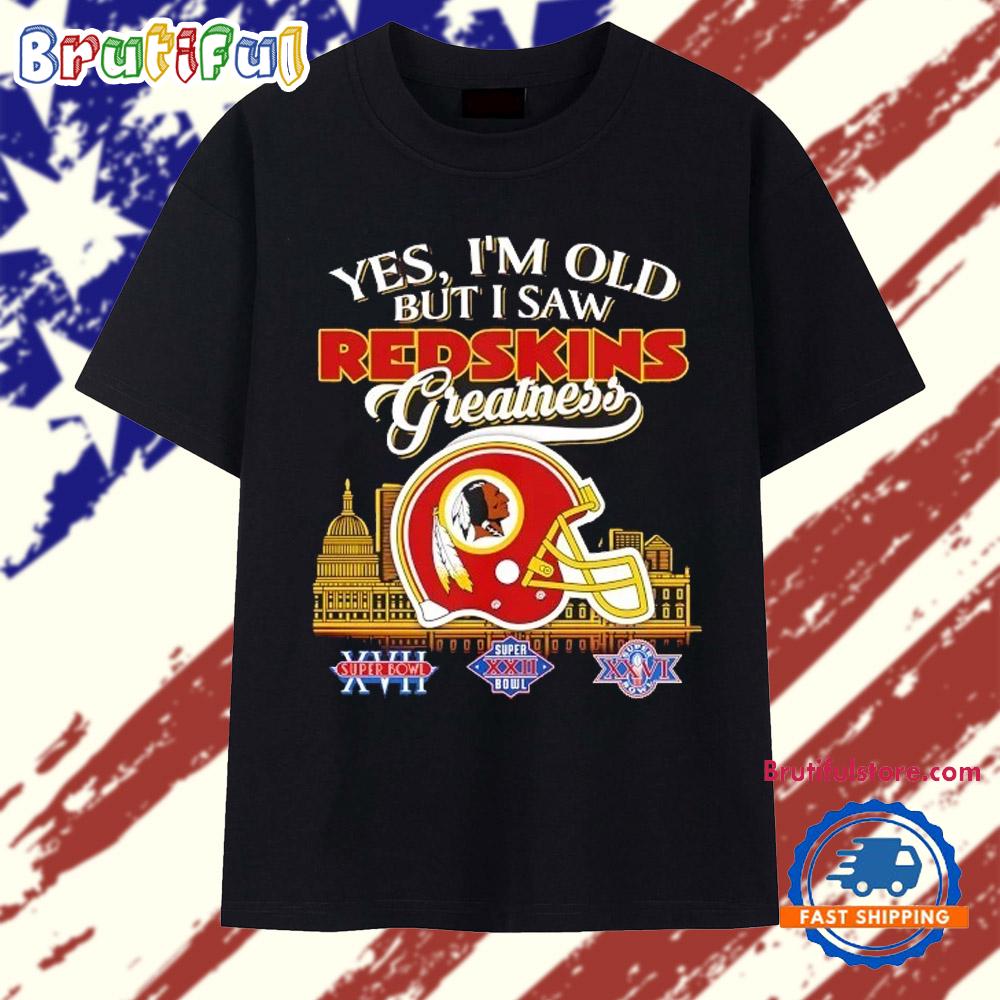 Yes I’m old but I saw Washington Redskins greatness T Shirt