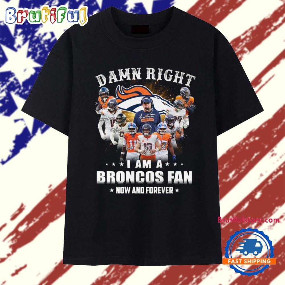 Damn Right I Am A Broncos Fans 2025 Vintage T Shirt
