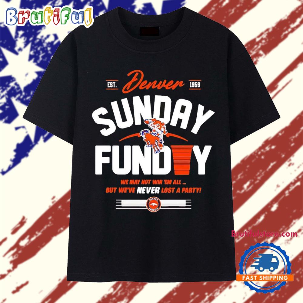 Denver Broncos Sunday funday we may not win ’em all T Shirt