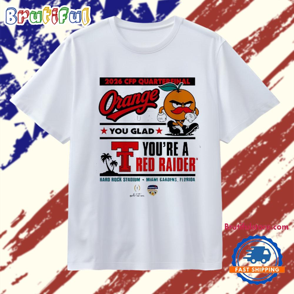 Texas Tech Red Raiders 2026 CFP Quarterfinal Orange You Glad you’re a Red Raiders T Shirt