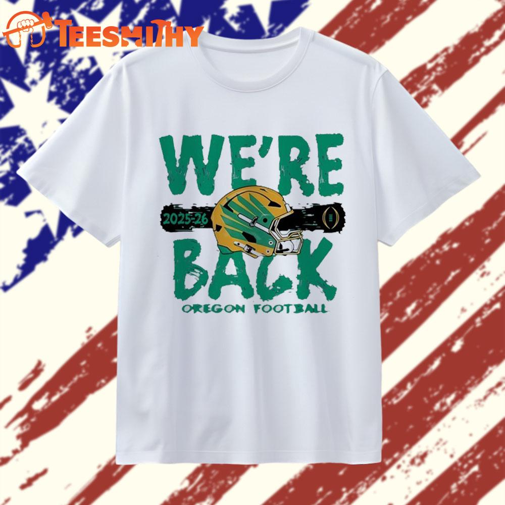 We’re Back Oregon Ducks 2025 CFP Bound helmet T Shirt