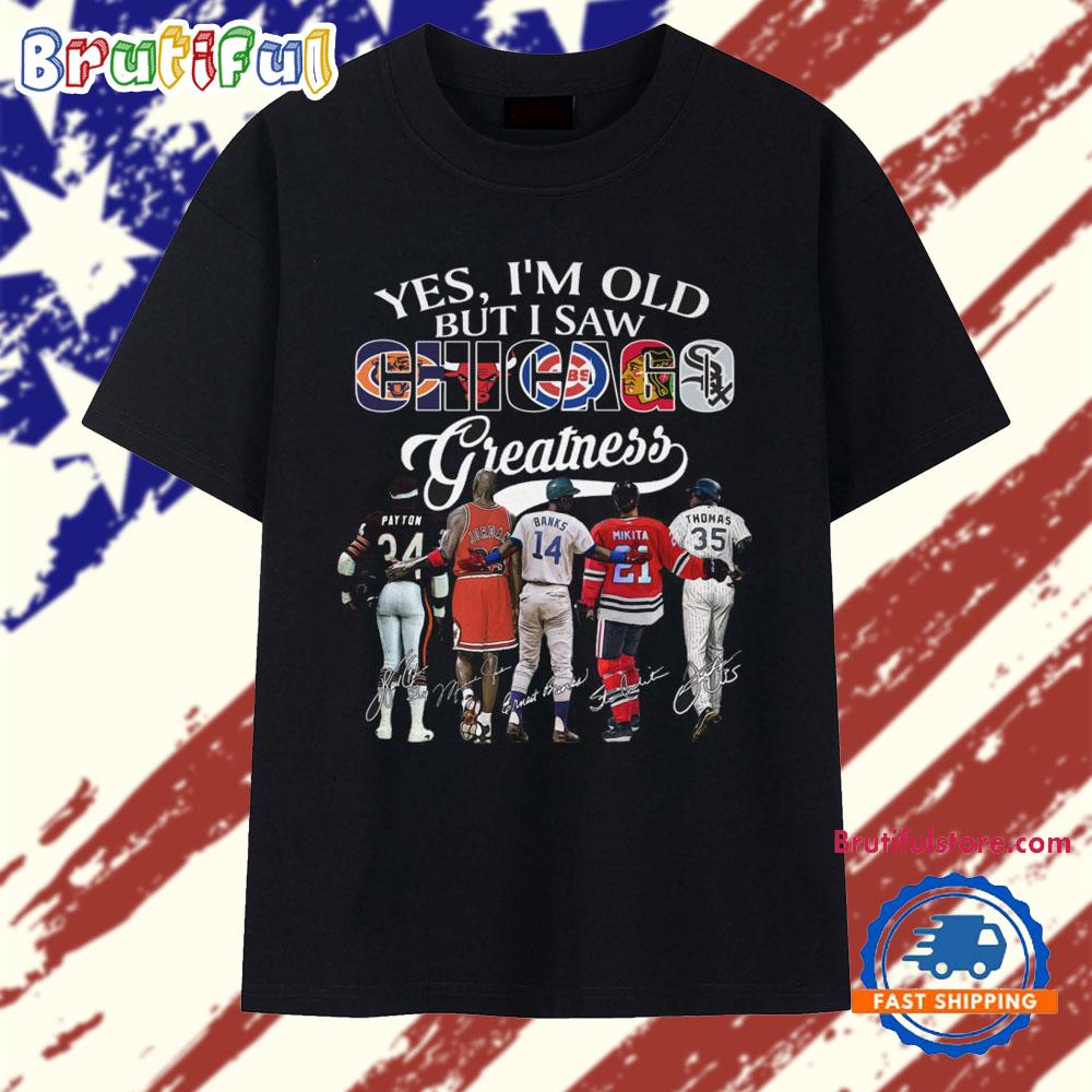 Yes, I'm Old But I Saw Chicago Sport Team Greatness 2026 Vintage T Shirt
