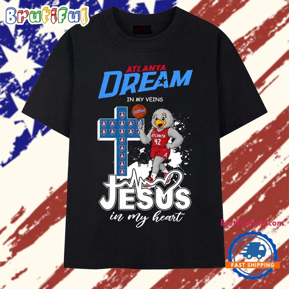Atlanta Dream In My Veins Jesus In My Heart Basketball 2026 T Shirt Atlanta Dream In My Veins Jesus In My Heart Basketball 2026 T Shirt