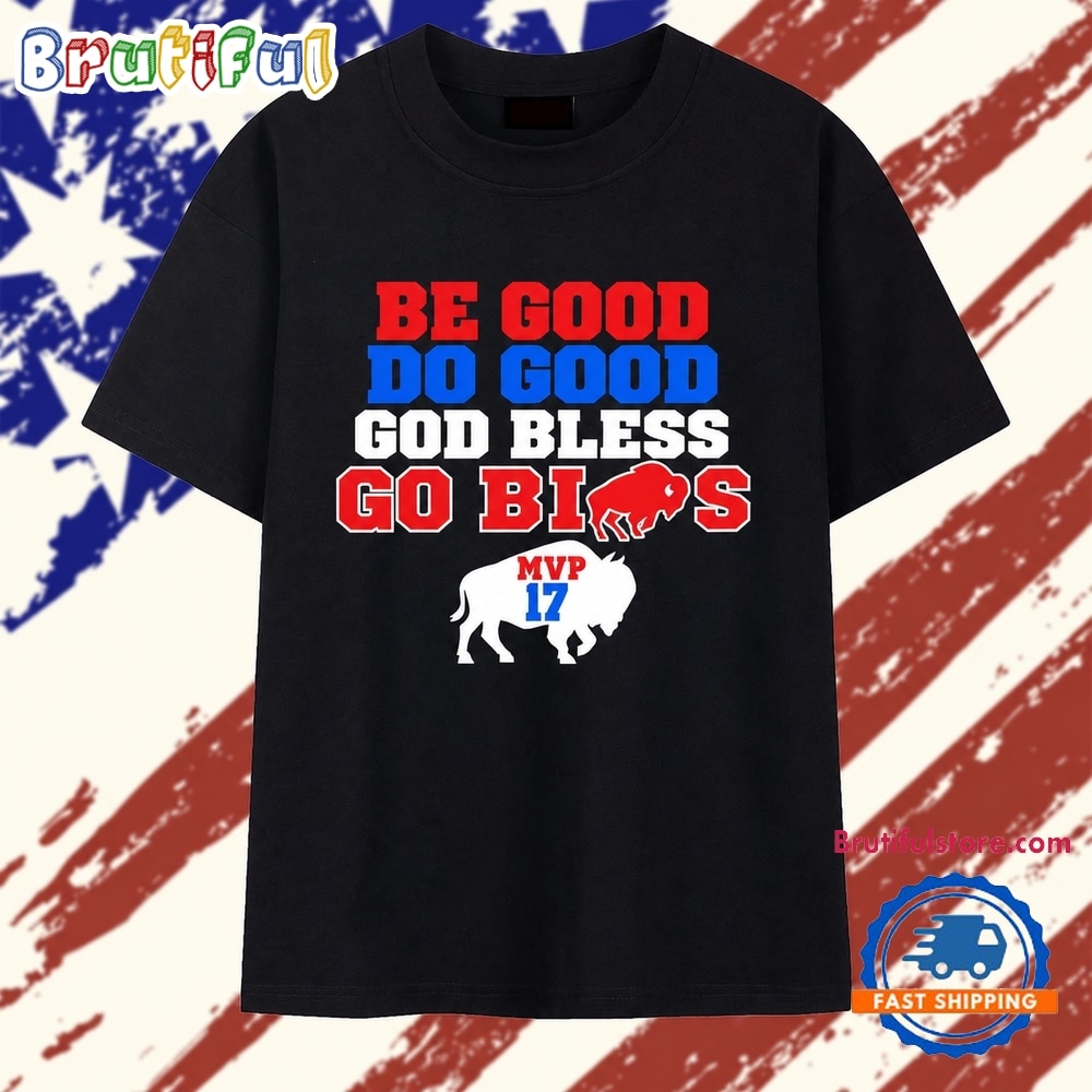 Be Good Do Good God Bless Go Bills MVP 17 T Shirt Be Good Do Good God Bless Go Bills MVP 17 T Shirt