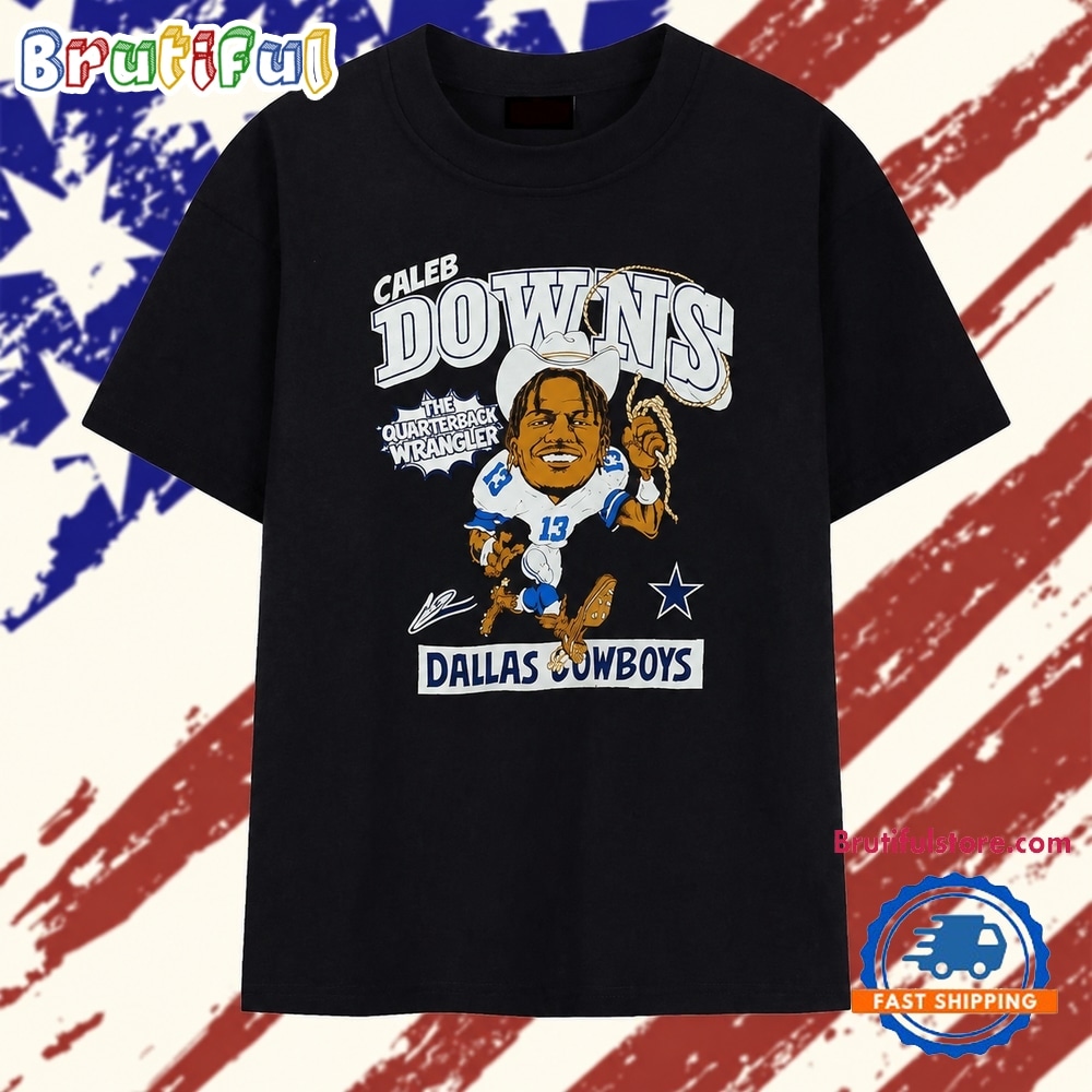 Caleb Downs The Quarterback Wrangler Dallas Cowboys T Shirt Caleb Downs The Quarterback Wrangler Dallas Cowboys T Shirt