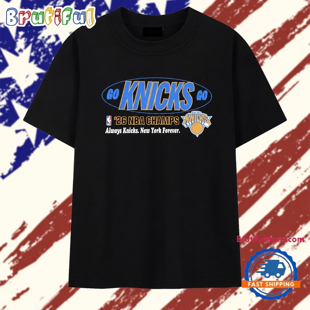 Go Knicks go New York Knicks 2026 NBA champions always Knicks T Shirt Go Knicks go New York Knicks 2026 NBA champions always Knicks T Shirt