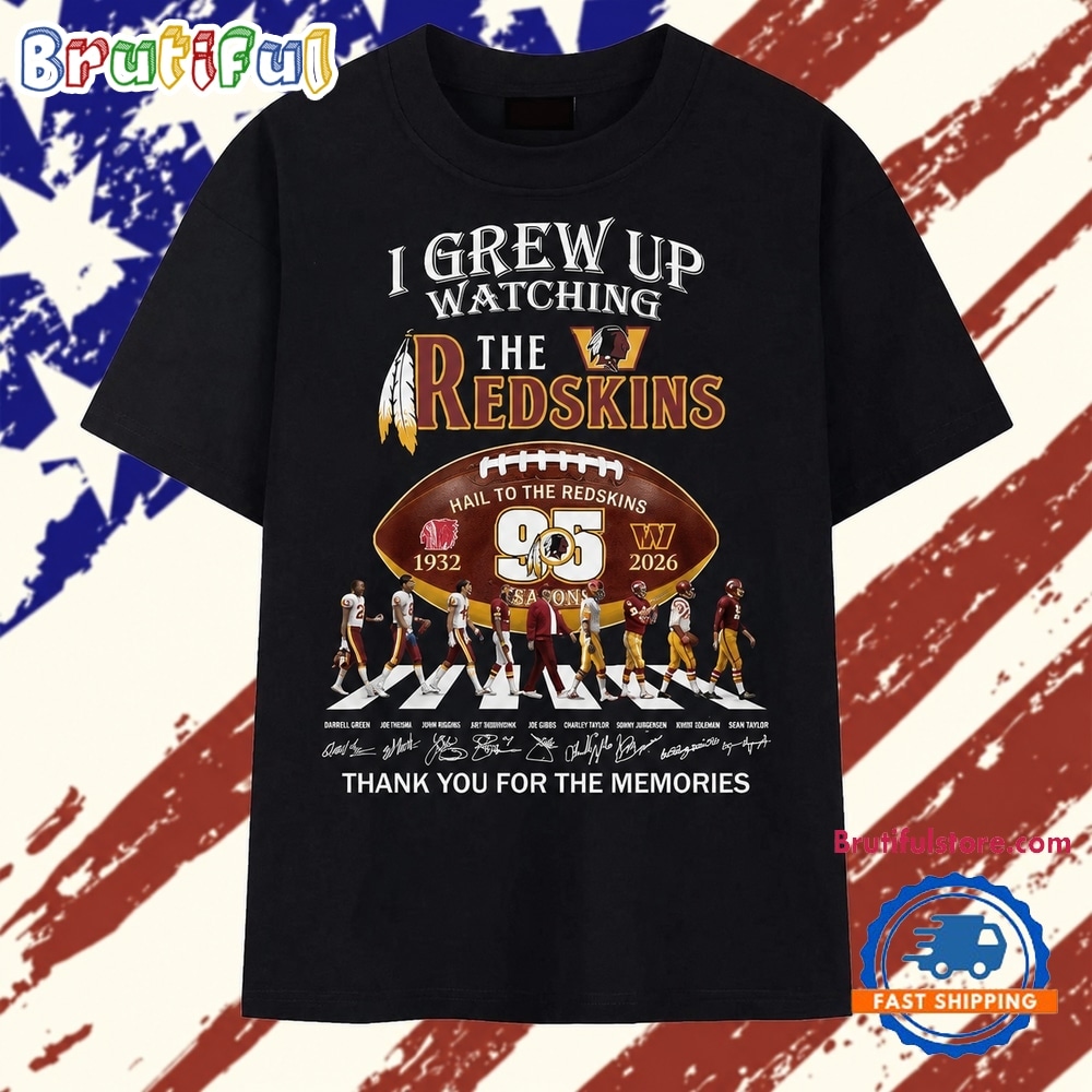 I Grew Up Watching The Redskins 95 Seasons 1932 2026 Memories T Shirt I Grew Up Watching The Redskins 95 Seasons 1932 2026 Memories T Shirt