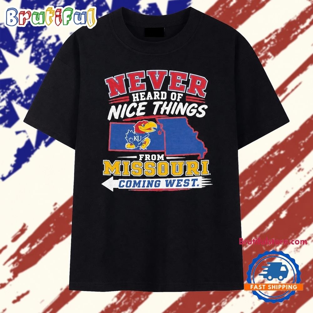 Kansas Jayhawks Heard Of Nice Things From Missouri Coming West T Shirt Kansas Jayhawks Heard Of Nice Things From Missouri Coming West T Shirt