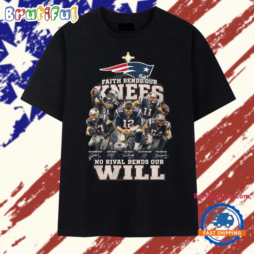 New England Patriots Faith Bends Our Knees No Rival Bends Our Will T Shirt New England Patriots Faith Bends Our Knees No Rival Bends Our Will T Shirt