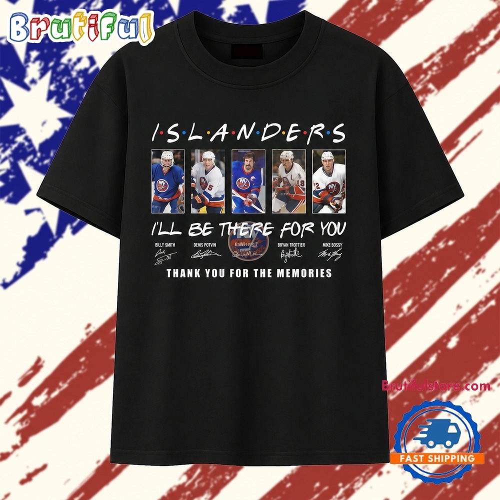 NY Islanders Friends Theme I'll Be There For You Thank You For The Memories T Shirt NY Islanders Friends Theme I'll Be There For You Thank You For The Memories T Shirt