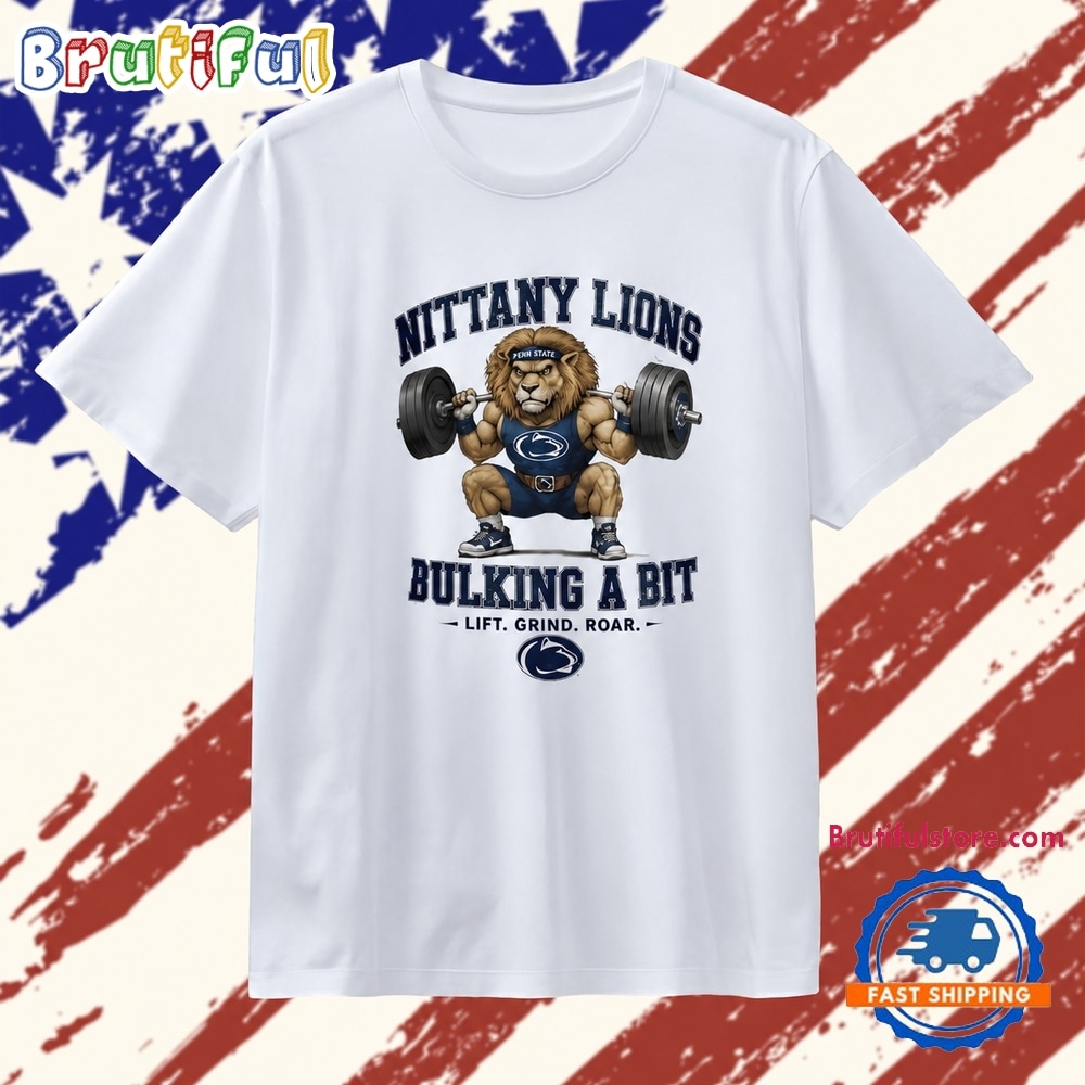 Penn State Nittany Lions bulking a bit lift grind roar T Shirt Penn State Nittany Lions bulking a bit lift grind roar T Shirt