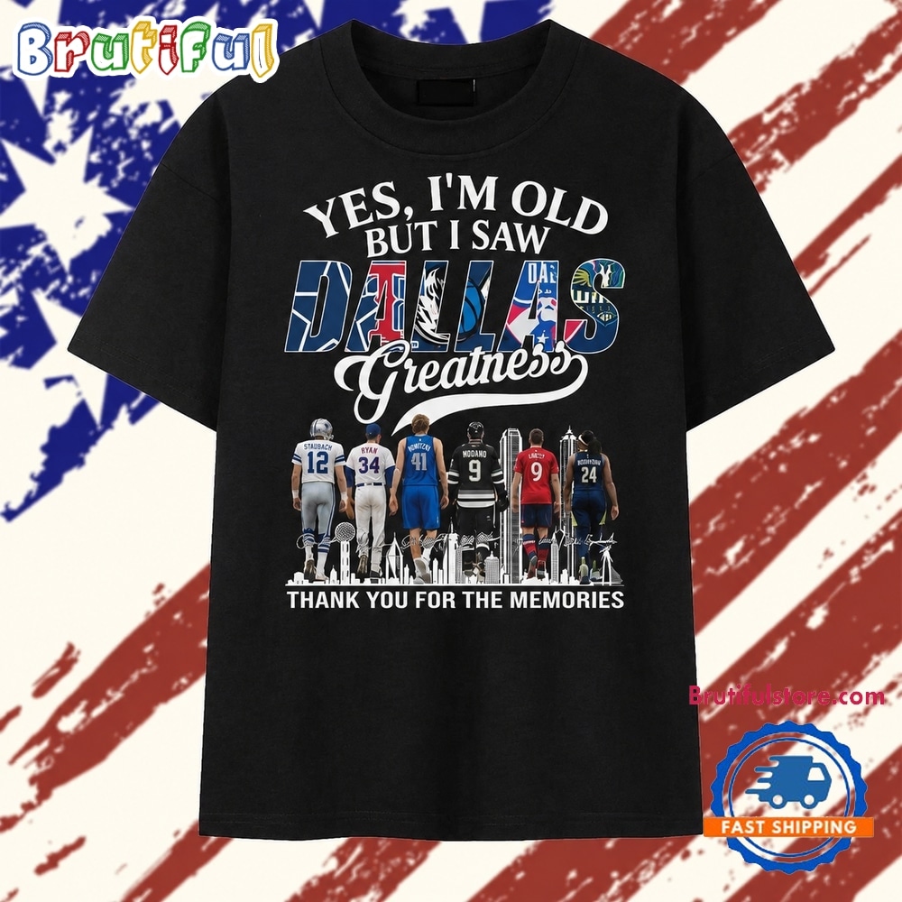 Yes I'm Old But I Saw Dallas Sports Greatness Thank You For The Memories T Shirt Yes I'm Old But I Saw Dallas Sports Greatness Thank You For The Memories T Shirt