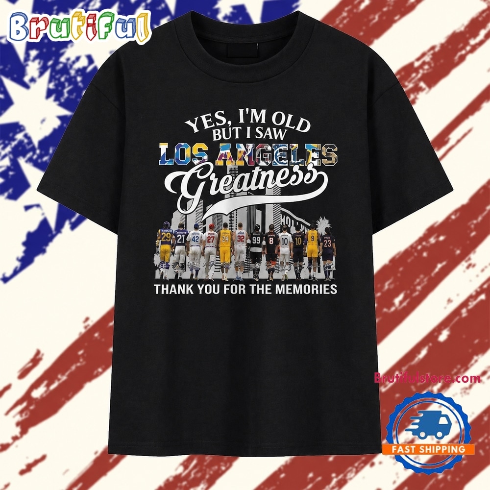 Yes I'm Old But I Saw Los Angeles Sports Greatness Thank You For The Memories T Shirt Yes I'm Old But I Saw Los Angeles Sports Greatness Thank You For The Memories T Shirt