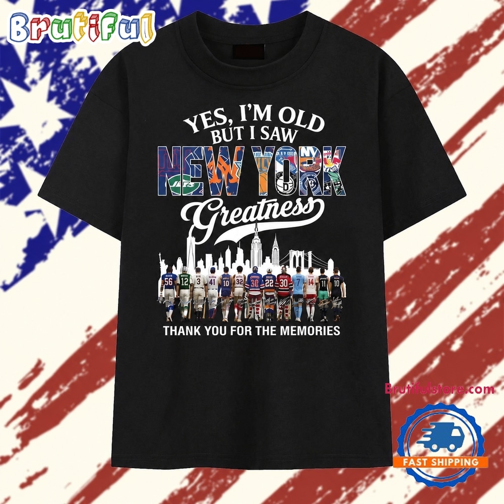 Yes I'm Old But I Saw New York Sports Greatness Thank You For The Memories T Shirt Yes I'm Old But I Saw New York Sports Greatness Thank You For The Memories T Shirt