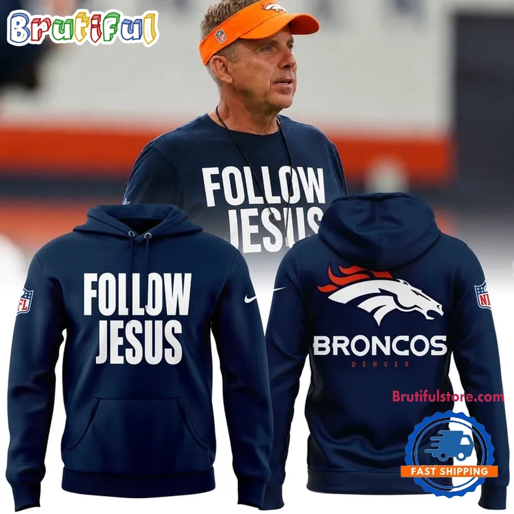 Denver Broncos Follow Jesus Limited Edition Hoodie Denver Broncos Follow Jesus Limited Edition Hoodie
