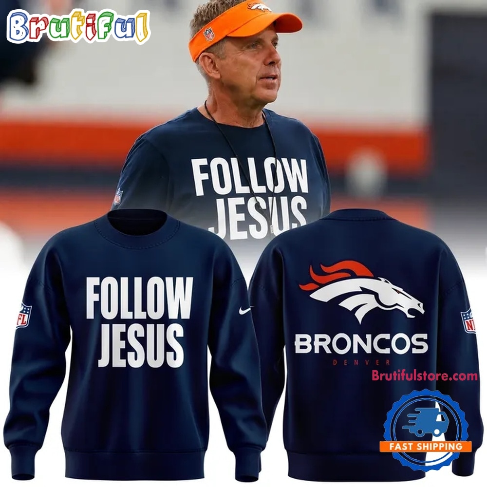 Denver Broncos Follow Jesus Limited Edition Sweatshirt Denver Broncos Follow Jesus Limited Edition Sweatshirt