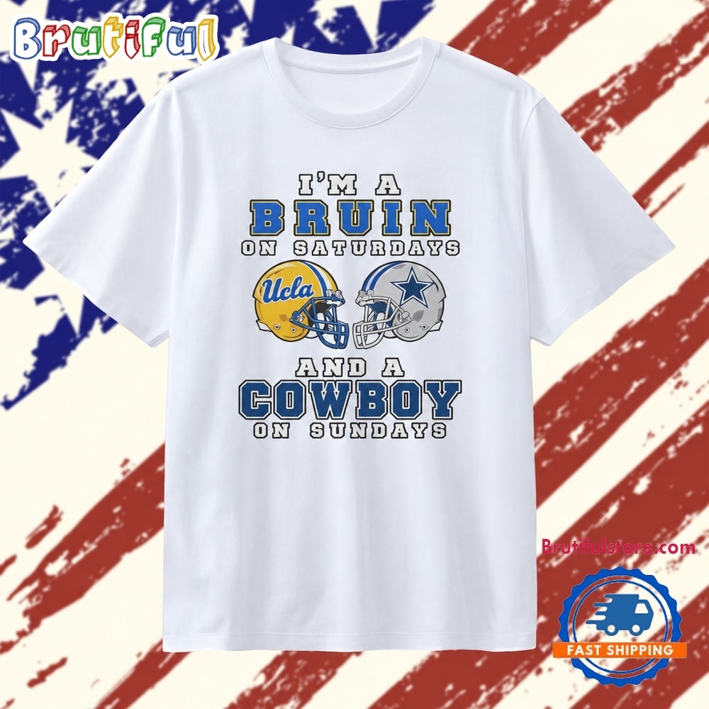 I’m a Bruin on Saturdays and a Cowboy on Sundays T Shirt I’m a Bruin on Saturdays and a Cowboy on Sundays T Shirt