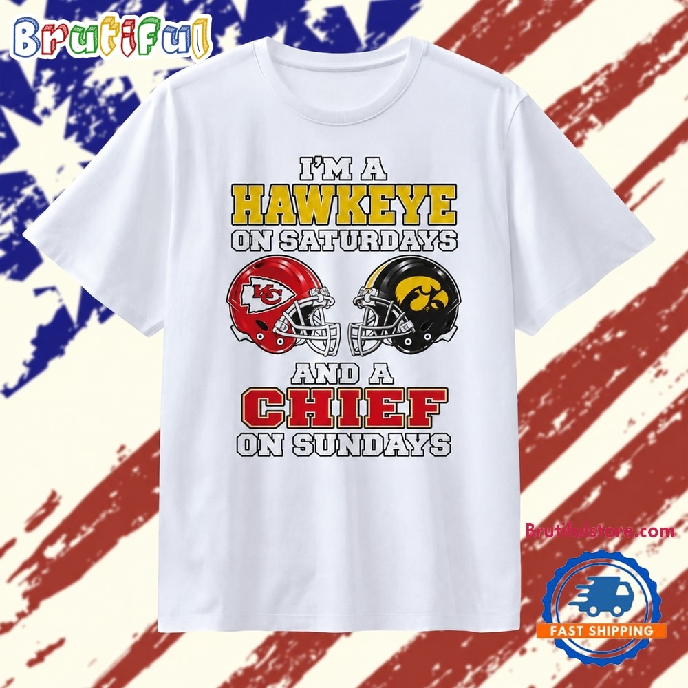 I’m a Hawkeye on Saturdays and a Chief on Sundays T Shirt I’m a Hawkeye on Saturdays and a Chief on Sundays T Shirt