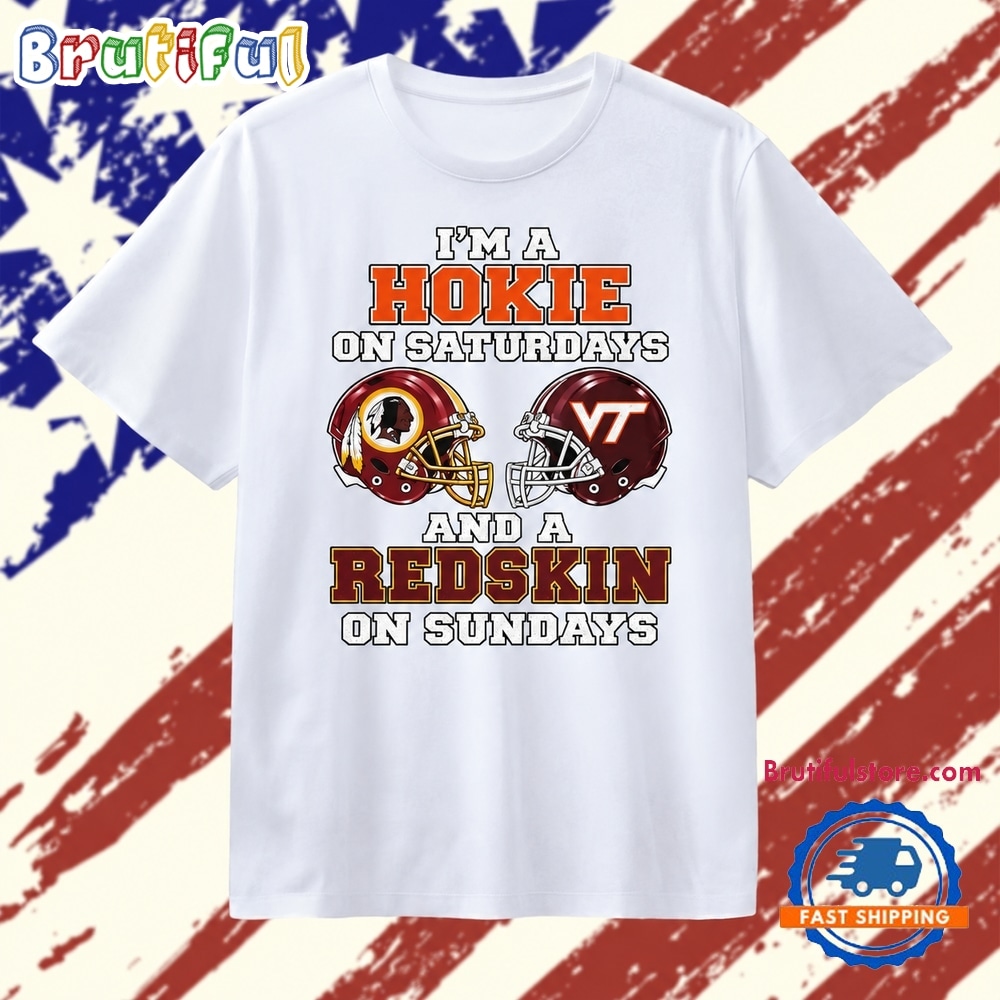 I’m a Hokie on Saturdays and a Redskin on Sundays T Shirt I’m a Hokie on Saturdays and a Redskin on Sundays T Shirt