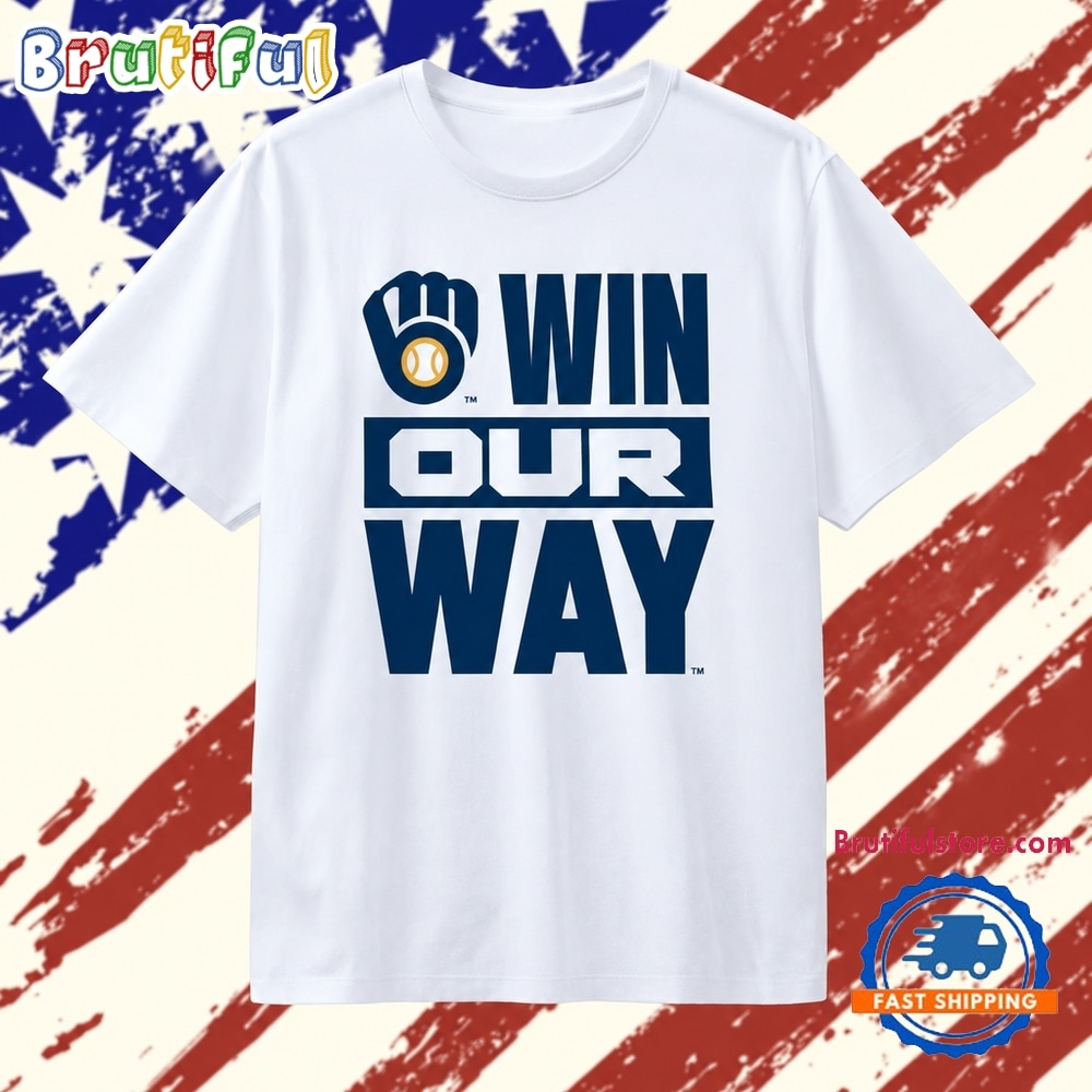 Milwaukee Brewers Win Our Way Rally T Shirt Milwaukee Brewers Win Our Way Rally T Shirt