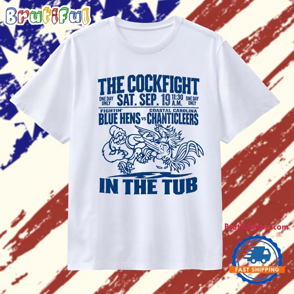 The Cockfight Fightin’ Blue Hens vs Coastal Carolina Chanticleers in the Tub T Shirt The Cockfight Fightin’ Blue Hens vs Coastal Carolina Chanticleers in the Tub T Shirt