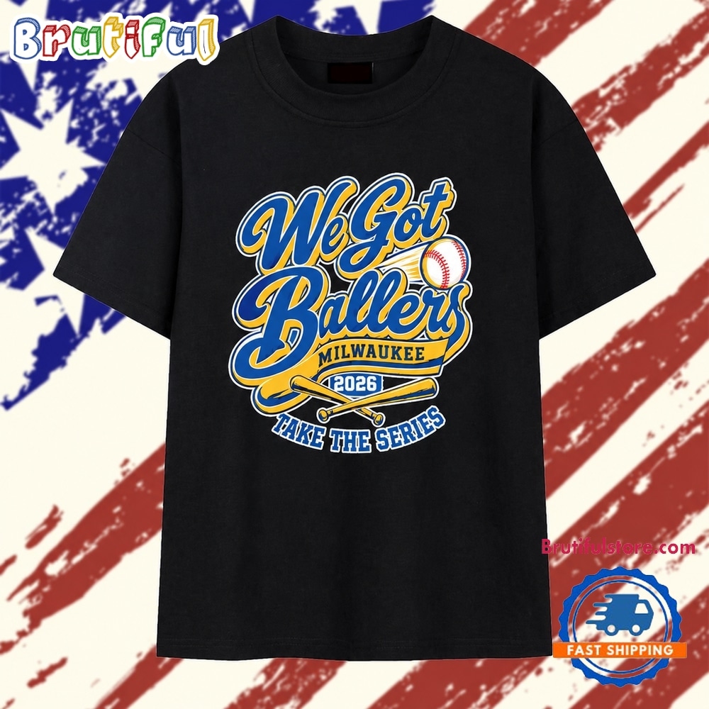 Milwaukee Brewers We Go Ballers 2026 Take The Series T Shirt Milwaukee Brewers We Go Ballers 2026 Take The Series T Shirt